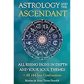 The Ascendant: Where your Soul meets the world. All 12 Rising signs and their gifts, challenges and Major life themes (Astrology for the Soul Series)