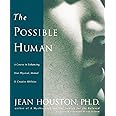 The Possible Human : A Course in Enhancing Your Physical, Mental, and Creative Abilities