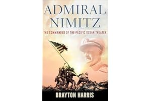 Admiral Nimitz: The Commander of the Pacific Ocean Theater