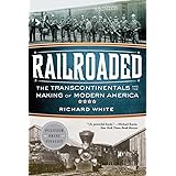 Railroaded: The Transcontinentals and the Making of Modern America