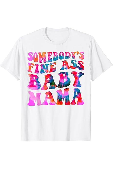 Amazon.com: Tie-Dye Somebody's Fine Ass Baby Mama Funny Mom Women Long  Sleeve T-Shirt : Clothing, Shoes \u0026 Jewelry