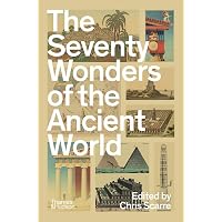 The Seventy Wonders of the Ancient World: The Great Monuments and