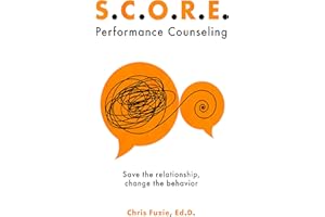 S.C.O.R.E. Performance Counseling: Save the Relationship, Change the Behavior
