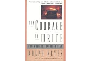 The Courage to Write: How Writers Transcend Fear