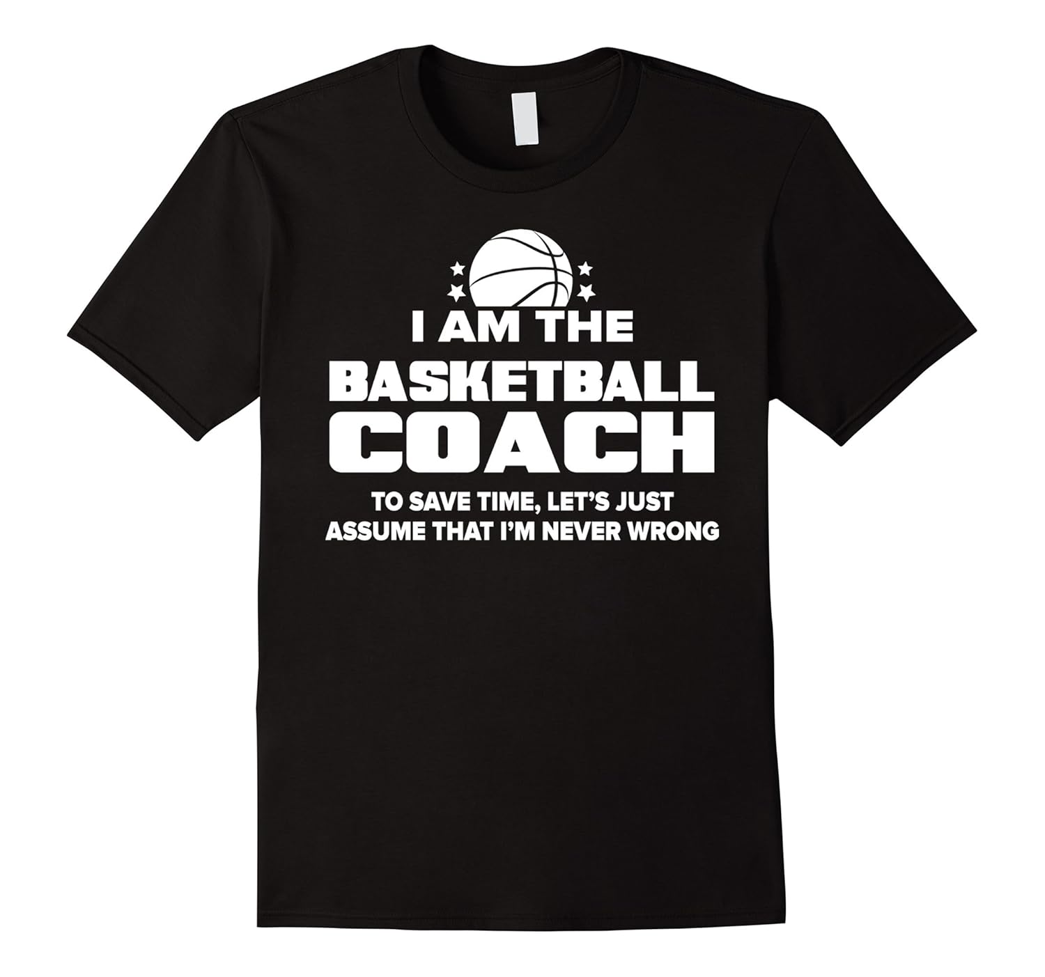 Basketball Coach TShirt Funny Gift Assume I’m Never WrongArt