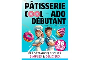Pâtisserie Cool pour Ado Débutant et Parents Détendus: 36 Recettes Faciles | Des Gâteaux et Biscuits Simples & Délicieux