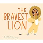 The Bravest Lion: A Heartwarming Story of Courage for Young Hearts