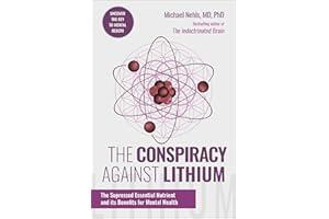 The Conspiracy Against Lithium: The Suppressed Essential Nutrient and its Benefits for Mental Health