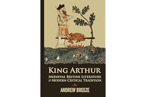 King Arthur: Medieval British Literature and Modern Critical Tradition