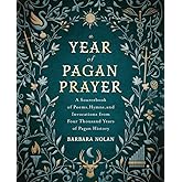 A Year of Pagan Prayer: A Sourcebook of Poems, Hymns, and Invocations from Four Thousand Years of Pagan History