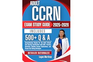 Adult CCRN Exams study Guide 2025-2026: Comprehensive Review for the Adult Critical Care Nursing Certification with 500+ Prac