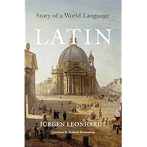 Latin: Story of a World Language: Leonhardt, Jürgen, Kronenberg