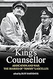 King's Counsellor Abdication and War: The Diaries of Sir Alan Lascelles
