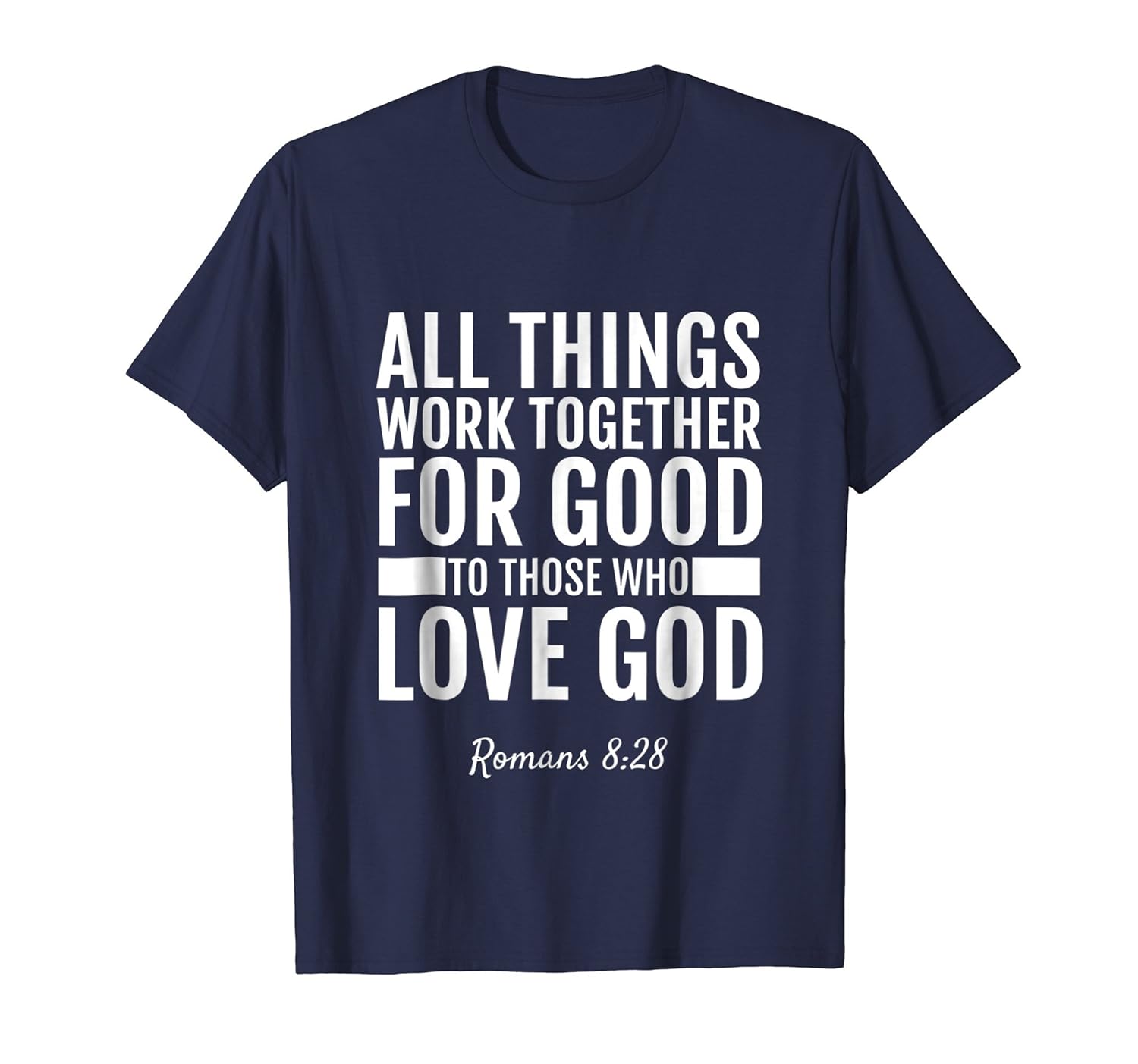 Romans 8:28 All Things Work Together For Good T-Shirt Bible-4LVS ...