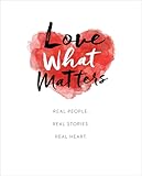 Love What Matters: Real People. Real Stories. Real Heart.