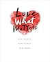Love What Matters: Real People. Real Stories. Real Heart.