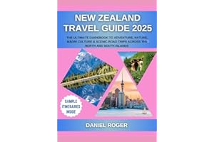 New Zealand Travel Guide 2025: The Ultimate Guidebook to Adventure, Nature, Māori Culture & Scenic Road Trips Across the North and South Islands (Wanderlust Chronicles Travel Guide Series)