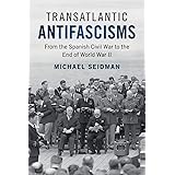 Transatlantic Antifascisms: From the Spanish Civil War to the End of World War II