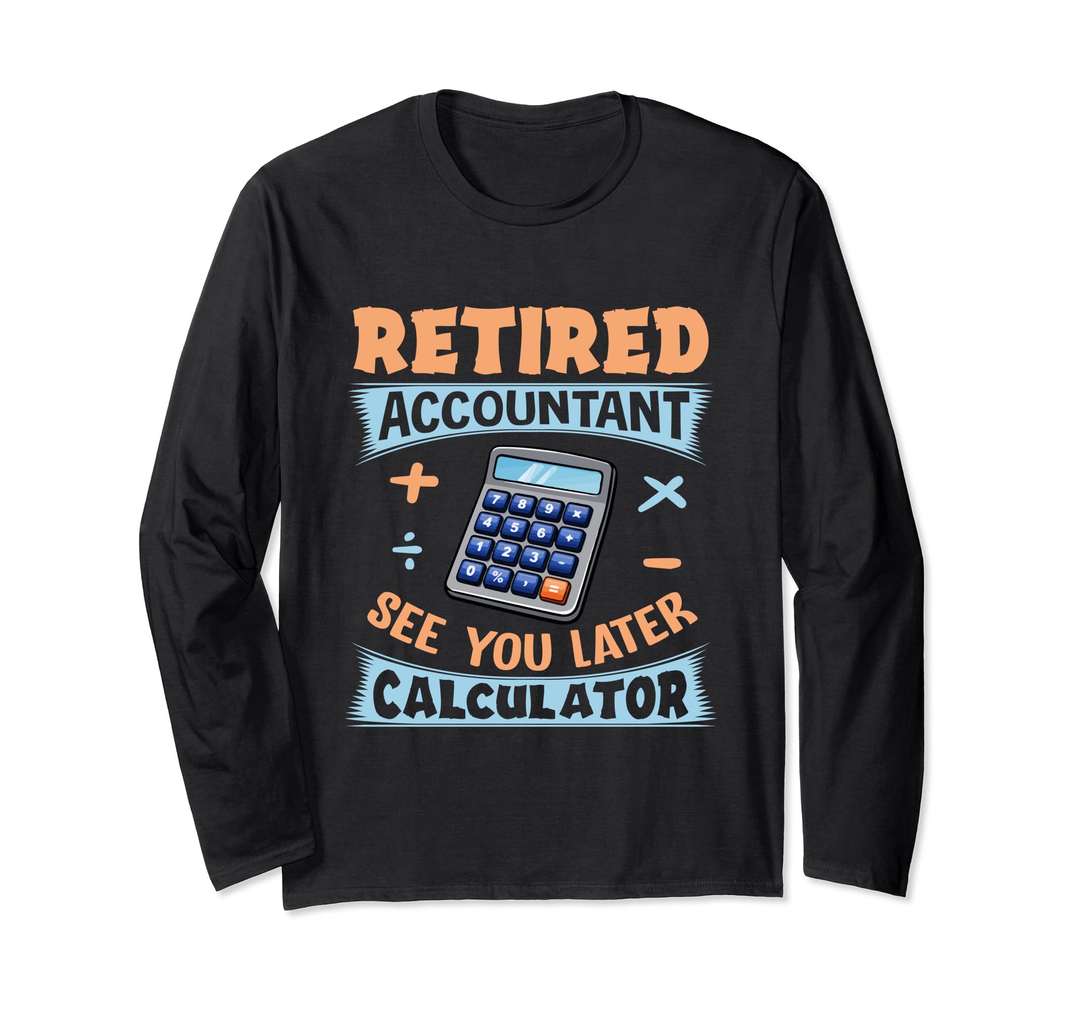 See You Later Calculator Accountant CPA Retirement Long Sleeve T-Shirt