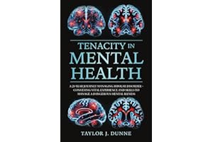 Tenacity in Mental Health: A 20-year Journey Managing Bipolar Disorder - Conveying vital experience and skills to manage a dangerous mental illness