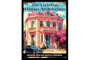 The Victorian Houses Architecture: Coloring Book For Adults & Teenagers|55 Pictures With Beautiful Style Homes and 19th Century Fashion|Old-Fashioned Charm