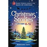 Christmas Stories for Kids 8-12: 12 Short Stories about the Magic of Christmas