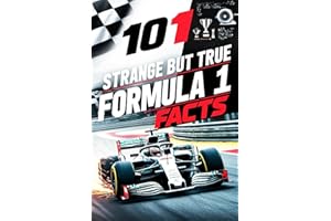 101 Strange But True Formula 1 Facts - Formula 1 Gifts for Men and Women: Discover Fascinating Motor Racing Facts and Trivia 