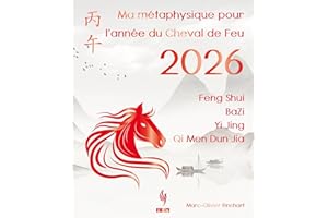 Ma métaphysique pour l’Année du Cheval de Feu 2026: Feng Shui, BaZi, Yi Jing, Qi Men Dun Jia (French Edition)