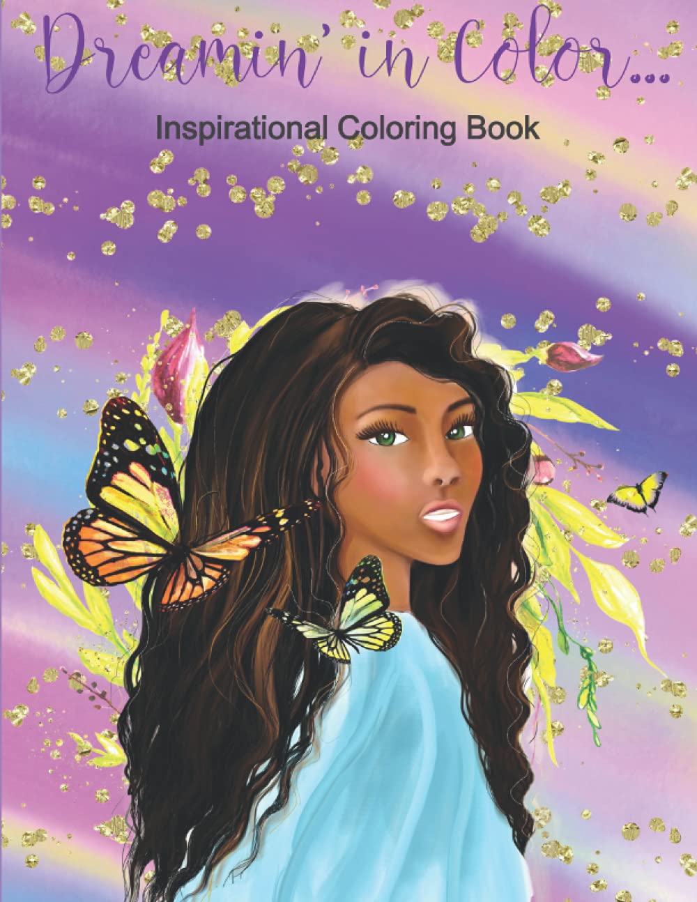 Dreamin’ in Color: Inspirational Coloring Book: Beautifully Uplift, Support, and Celebrate the Journey of Girls and Teens Dreamin’ in Color: Inspirational Coloring Book: Beautifully Uplift, Support, and Celebrate the Journey of Girls and Teens