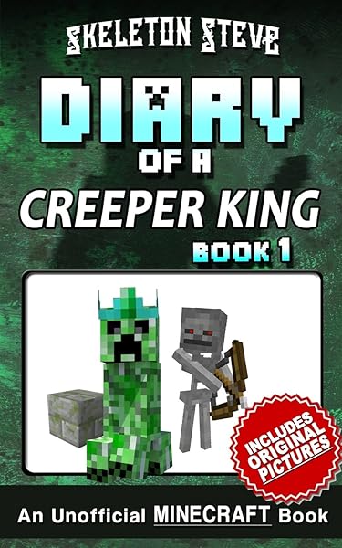 Diary Of A Minecraft Creeper King Book 1 Unofficial Minecraft Diary Minecraft Diary Books For Kids Age 8 9 10 11 12 Teens Adventure Fan Fiction Collection The Creeper King Volume 1 Steve Skeleton 9781534969407 Amazon Com Books