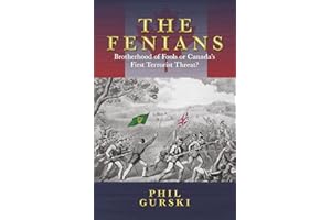 The Fenians: Brotherhood of Fools or Canada's First Terrorist Threat?