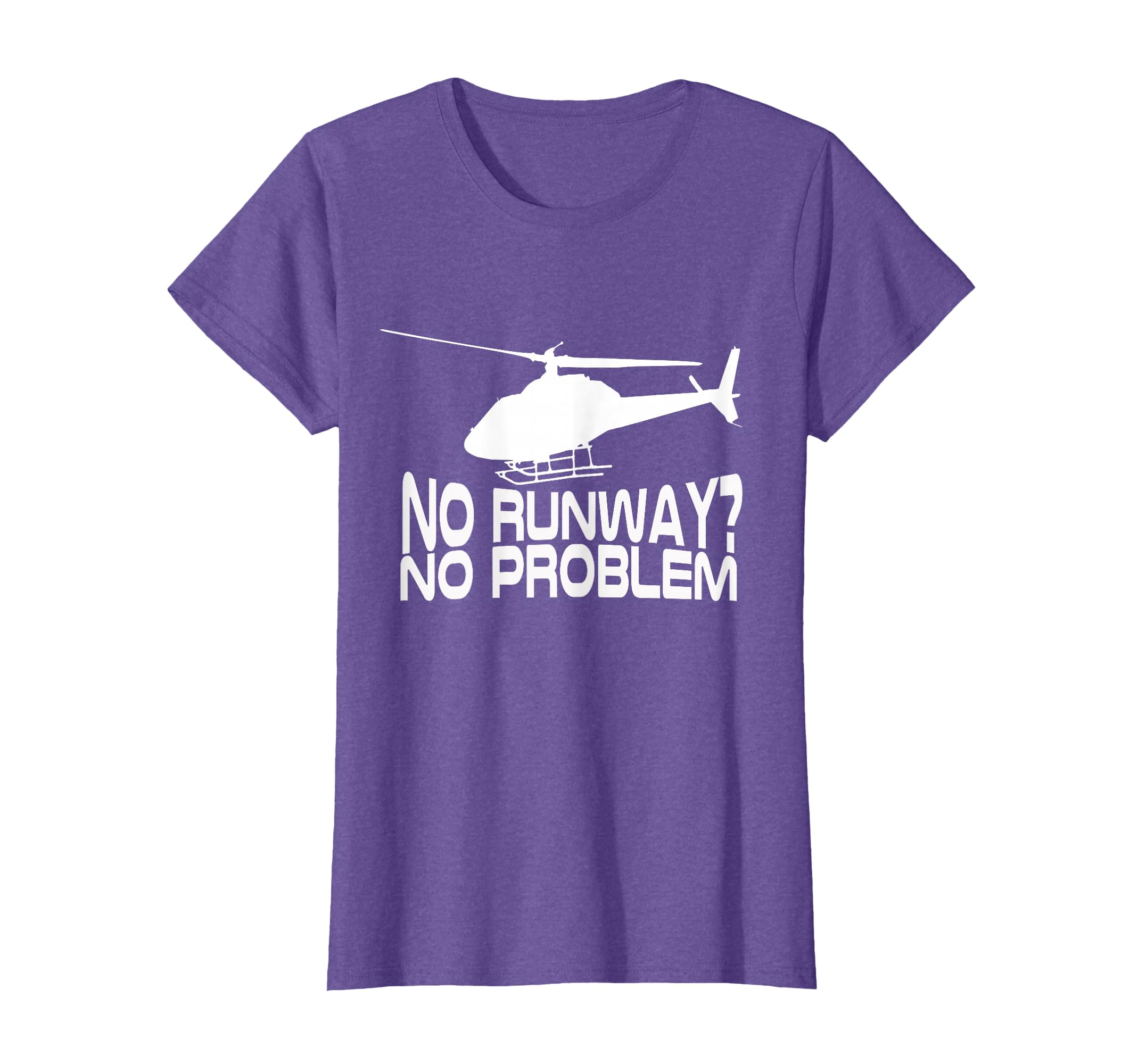 No Runway No Problem Funny Helicopter Pilot - Aviation T-Shirt