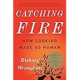 Catching Fire: How Cooking Made Us Human