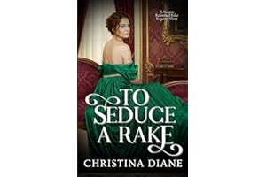 To Seduce A Rake: A Steamy Reformed Rake Regency Short