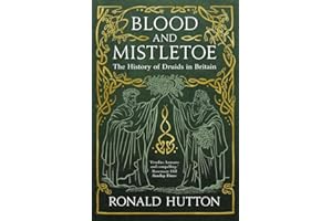 Blood and Mistletoe: The History of the Druids in Britain
