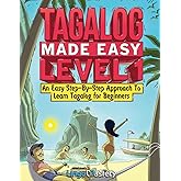 Tagalog Made Easy Level 1: An Easy Step-By-Step Approach To Learn Tagalog for Beginners (Textbook + Workbook Included)