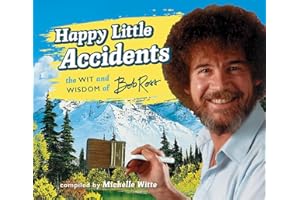 Happy Little Accidents: The Wit & Wisdom of Bob Ross