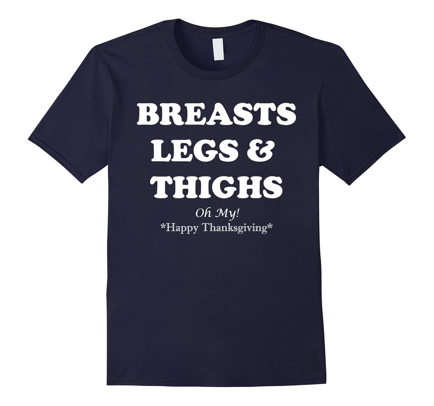 BREASTS LEGS & THIGHS Oh My! Happy Thanksgiving Tshirt-ANZ