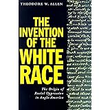 The Invention of the White Race, Volume Two: The Origins of Racial Oppression in Anglo-America (Haymarket Series)