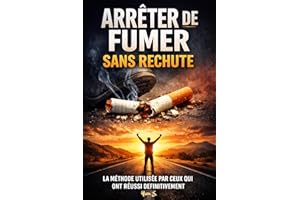 ARRÊTER DE FUMER SANS RECHUTE: La méthode psychologique utilisée par ceux qui ont arrêté pour de bon (French Edition)