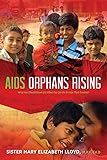 Aids Orphans Rising What You Should Know And What You Can Do To Help Them Succeed Mary