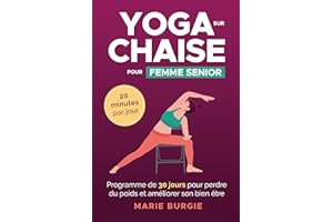 Yoga sur Chaise pour Femmes Seniors Plus de 60 Ans: Programme Simplissime pour Maigrir, Perdre la Graisse du Ventre et Amélio