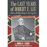 The Last Years of Robert E. Lee: From Gettysburg to Lexington