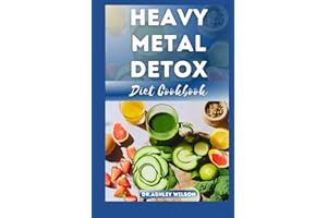 HEAVY METAL DETOX DIET COOKBOOK: Delectable & Nutritional Step-By-Step Recipes Guide to Detoxify Poisoning Chemicals and Remove Toxins From Body System