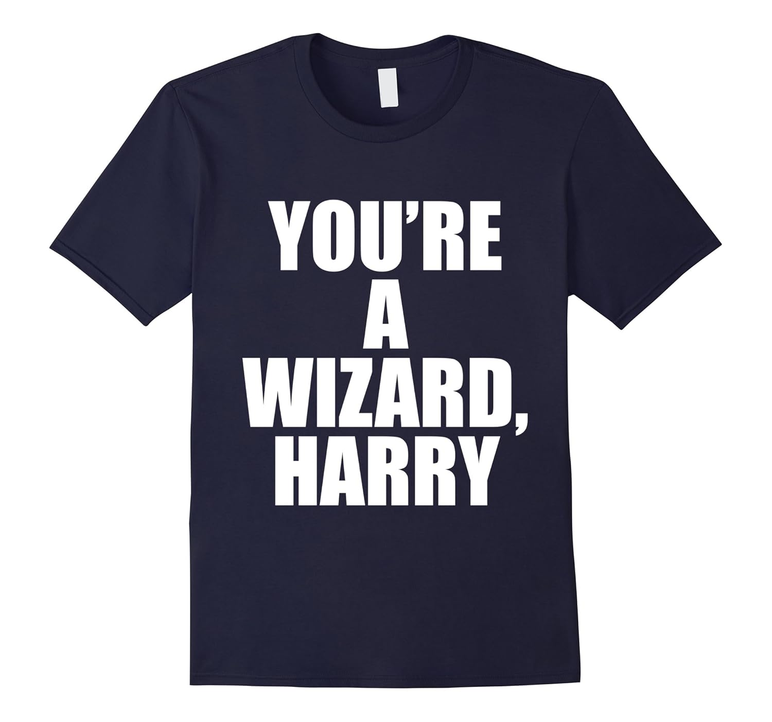 You're a wizard, harry tshirt-ANZ