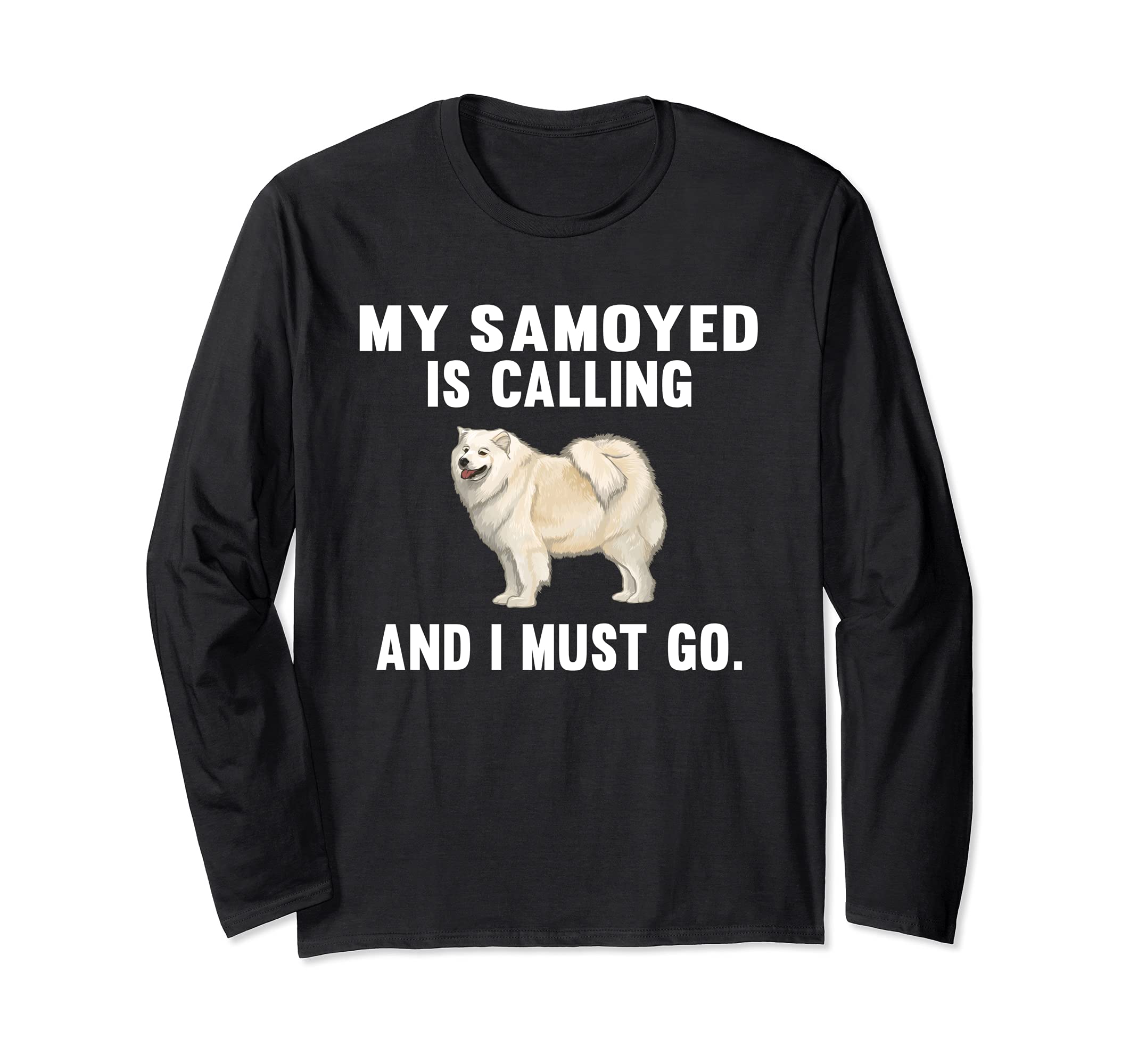 Funny My Samoyed Is Calling And I Must Go Dog Long Sleeve T-Shirt