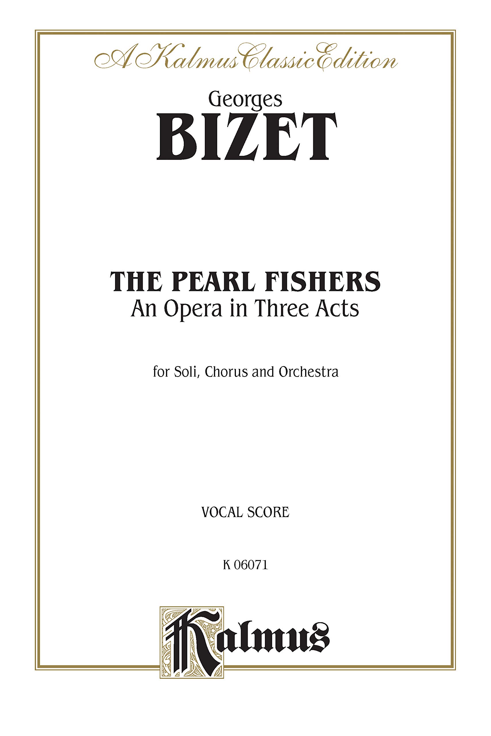 The Pearl Fishers: An Opera in Three Acts: Kalmus Classic Edition, For Soli, Chorus and Orchestra, Vocal Score