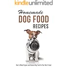 Homemade Dog Food Recipes: How to Make Organic and Natural Dog Food for Your Best Friend