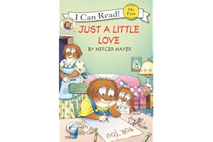 Little Critter: Just a Little Love: A Gentle Story About How Love Makes Things Better for Children (Ages 4–8)