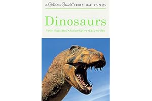 Dinosaurs: A Fully Illustrated, Authoritative and Easy-to-Use Guide (A Golden Guide from St. Martin's Press)